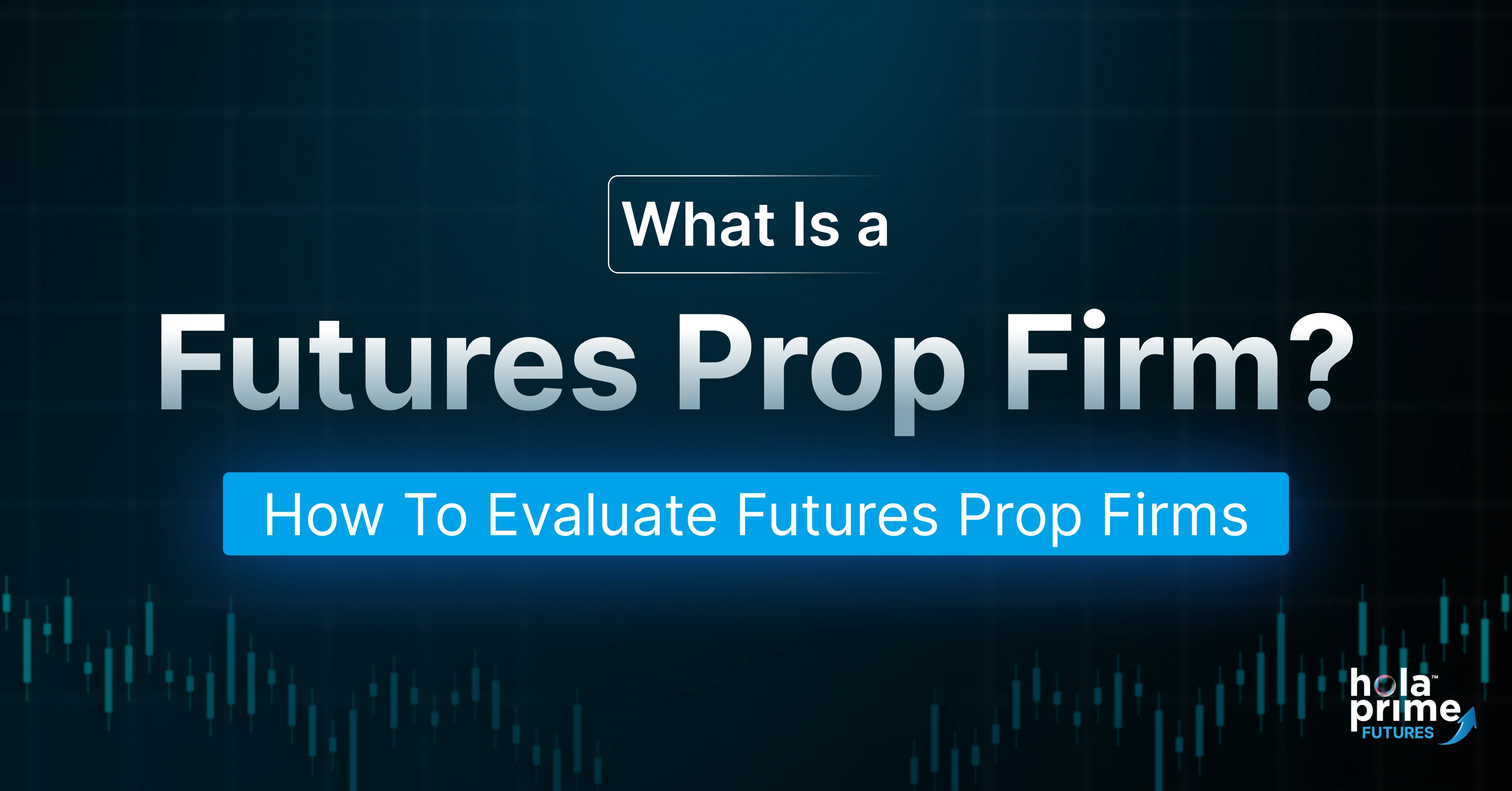 This visual introduces the concept of a futures prop firm with the headline “What Is a Futures Prop Firm?” followed by the subheading “How To Evaluate Futures Prop Firms.”